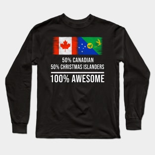 50% Canadian 50% Christmas Islanders 100% Awesome - Gift for Christmas Islanders Heritage From Christmas Island Long Sleeve T-Shirt